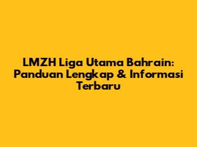 LMZH Liga Utama Bahrain: Panduan Lengkap & Informasi Terbaru
