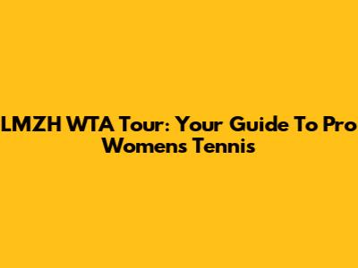 LMZH WTA Tour: Your Guide To Pro Women's Tennis