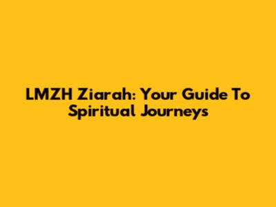 LMZH Ziarah: Your Guide To Spiritual Journeys