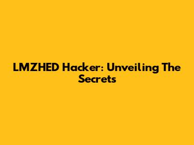 LMZHED Hacker: Unveiling The Secrets