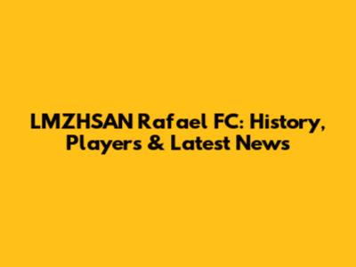 LMZHSAN Rafael FC: History, Players & Latest News