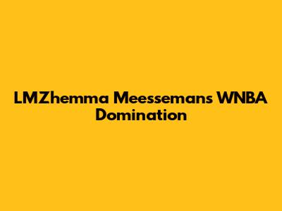 LMZhemma Meesseman's WNBA Domination