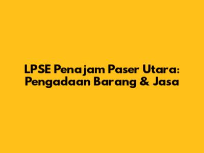 LPSE Penajam Paser Utara: Pengadaan Barang & Jasa
