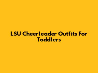 LSU Cheerleader Outfits For Toddlers