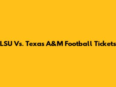 LSU Vs. Texas A&M Football Tickets