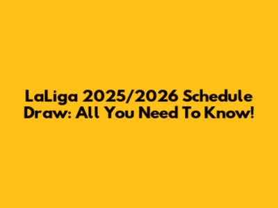 LaLiga 2025/2026 Schedule Draw: All You Need To Know!