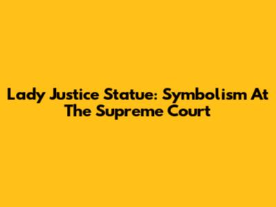 Lady Justice Statue: Symbolism At The Supreme Court