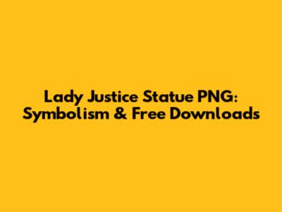 Lady Justice Statue PNG: Symbolism & Free Downloads