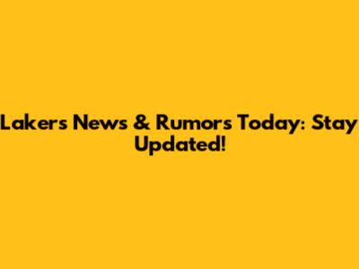 Lakers News & Rumors Today: Stay Updated!