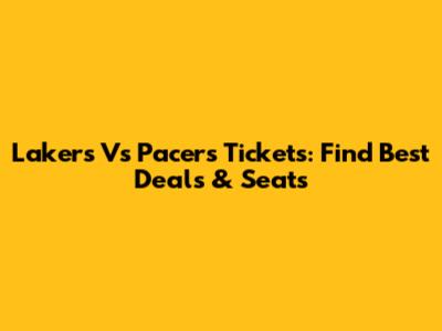 Lakers Vs Pacers Tickets: Find Best Deals & Seats
