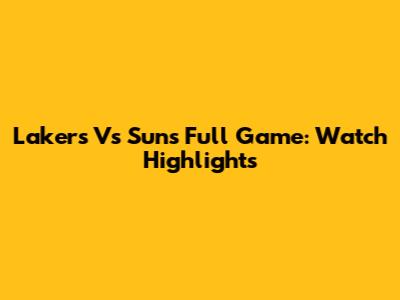 Lakers Vs Suns Full Game: Watch Highlights
