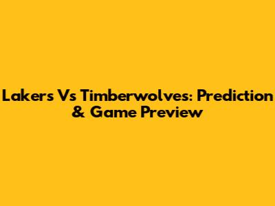 Lakers Vs Timberwolves: Prediction & Game Preview