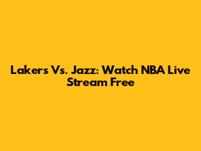 Lakers Vs. Jazz: Watch NBA Live Stream Free