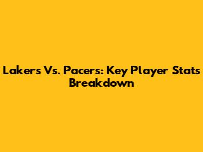 Lakers Vs. Pacers: Key Player Stats Breakdown