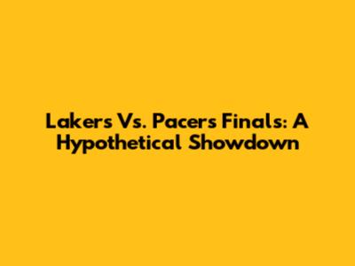 Lakers Vs. Pacers Finals: A Hypothetical Showdown