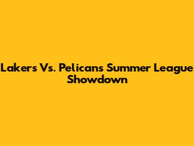 Lakers Vs. Pelicans Summer League Showdown