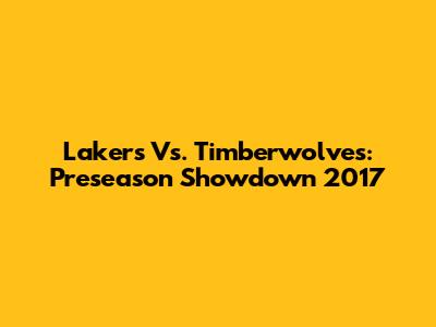 Lakers Vs. Timberwolves: Preseason Showdown 2017