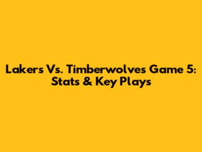 Lakers Vs. Timberwolves Game 5: Stats & Key Plays