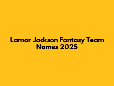 Lamar Jackson Fantasy Team Names 2025