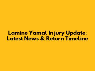 Lamine Yamal Injury Update: Latest News & Return Timeline