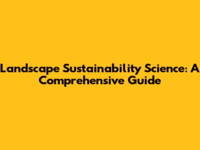 Landscape Sustainability Science: A Comprehensive Guide