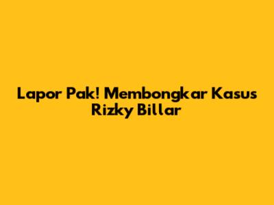 Lapor Pak! Membongkar Kasus Rizky Billar