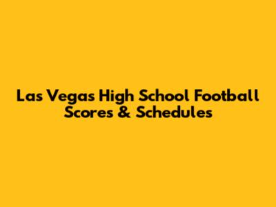 Las Vegas High School Football Scores & Schedules