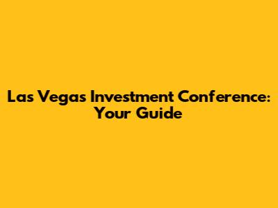 Las Vegas Investment Conference: Your Guide