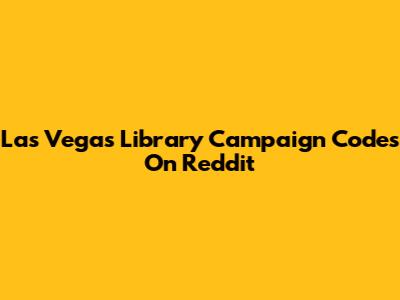 Las Vegas Library Campaign Codes On Reddit