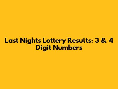 Last Night's Lottery Results: 3 & 4 Digit Numbers