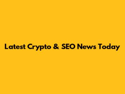 Latest Crypto & SEO News Today