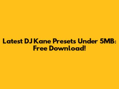 Latest DJ Kane Presets Under 5MB: Free Download!