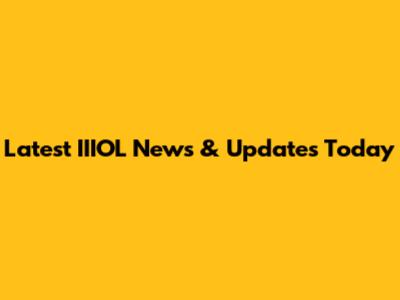 Latest IIIOL News & Updates Today