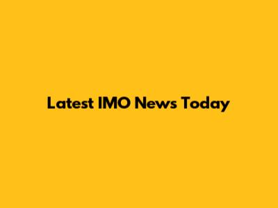 Latest IMO News Today