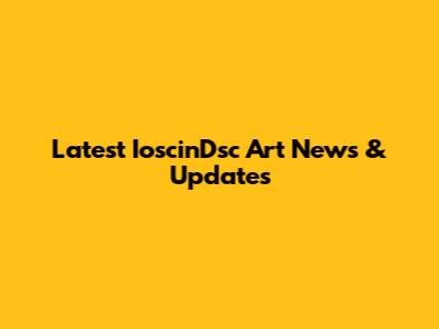 Latest IoscinDsc Art News & Updates