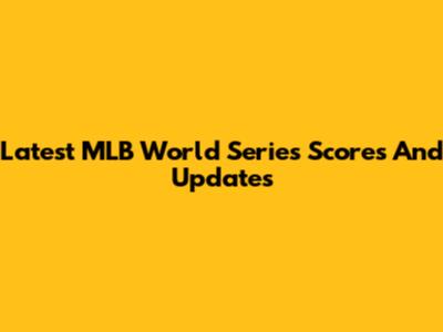 Latest MLB World Series Scores And Updates