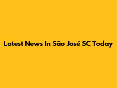 Latest News In São José SC Today