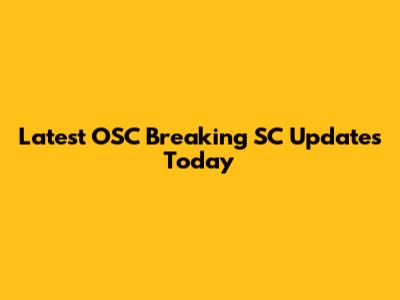 Latest OSC Breaking SC Updates Today