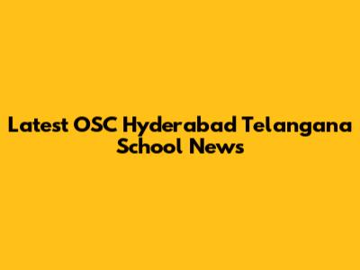 Latest OSC Hyderabad Telangana School News