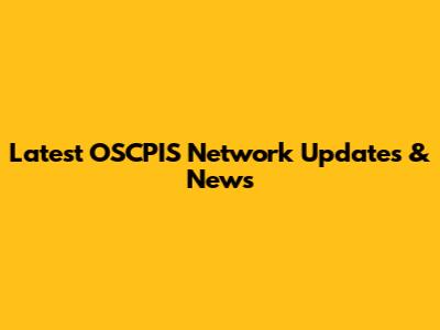 Latest OSCPIS Network Updates & News