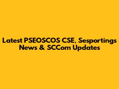 Latest PSEOSCOS CSE, Sesportings News & SCCom Updates