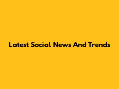 Latest Social News And Trends