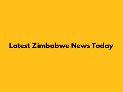Latest Zimbabwe News Today