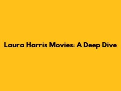 Laura Harris Movies: A Deep Dive