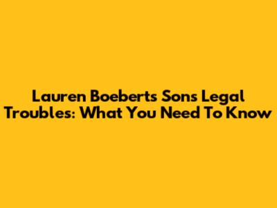Lauren Boebert's Son's Legal Troubles: What You Need To Know