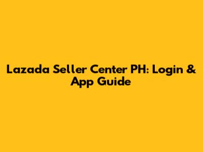 Lazada Seller Center PH: Login & App Guide