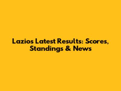 Lazio's Latest Results: Scores, Standings & News