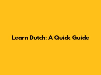 Learn Dutch: A Quick Guide