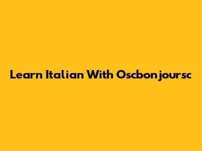 Learn Italian With Oscbonjoursc