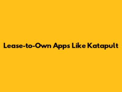 Lease-to-Own Apps Like Katapult